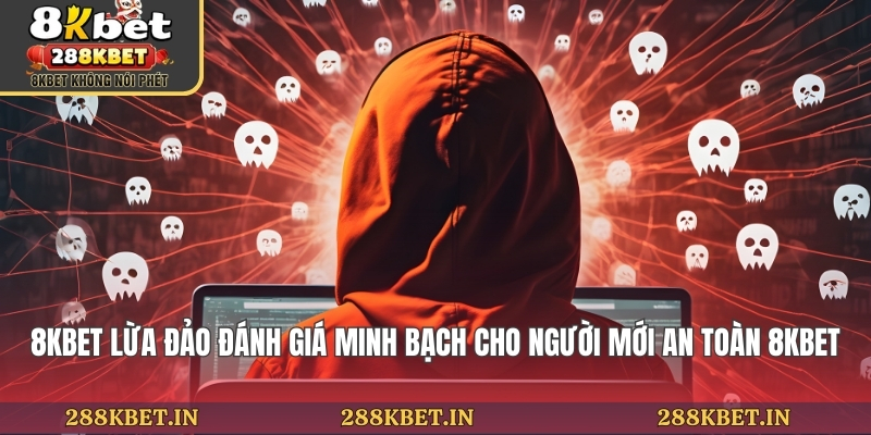 8kbet Lừa Đảo - Đánh Giá Minh Bạch Cho Người Mới An Toàn