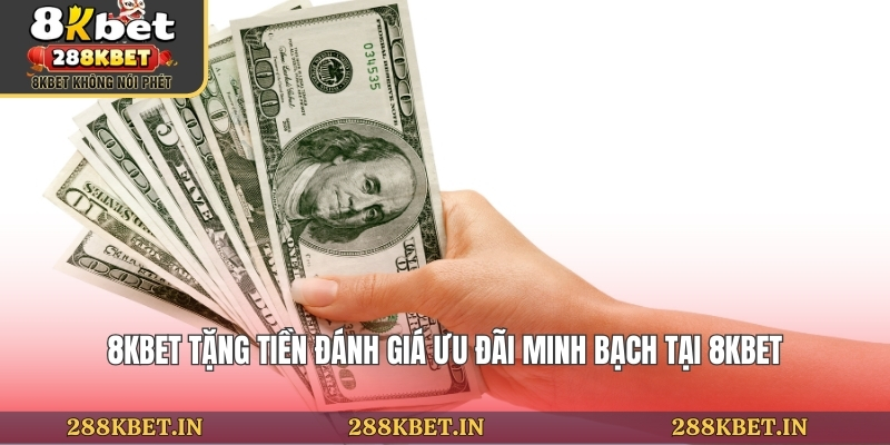 8kbet Tặng Tiền - Quy Trình Nhận Tiền Thưởng Hấp Dẫn Từ Nền Tảng