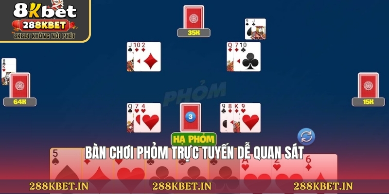 Bàn chơi phỏm trực tuyến dễ quan sát