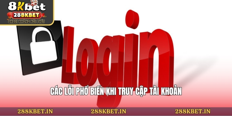 Các lỗi phổ biến khi truy cập tài khoản