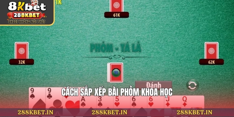 Cách sắp xếp bài phỏm khoa học