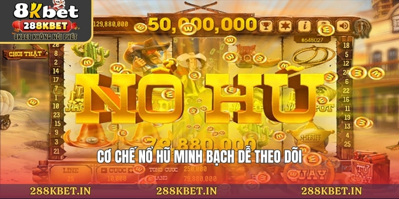 Cơ chế nổ hũ minh bạch dễ theo dõi