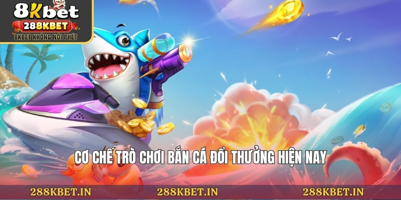 Cơ chế trò chơi bắn cá đổi thưởng hiện nay