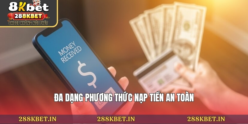 Đa dạng phương thức nạp tiền an toàn