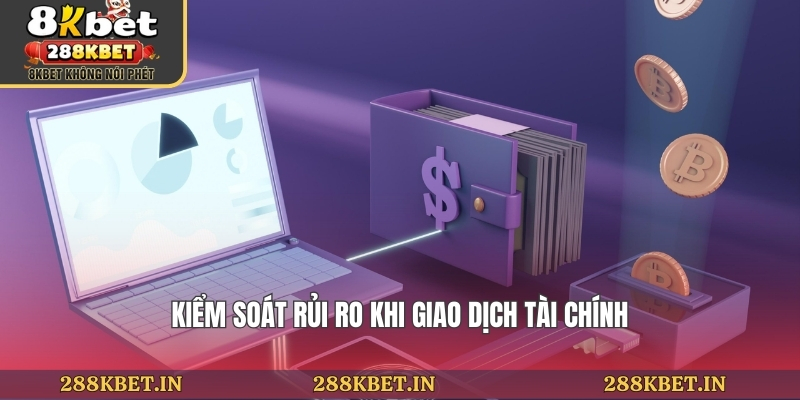 Kiểm soát rủi ro khi giao dịch tài chính