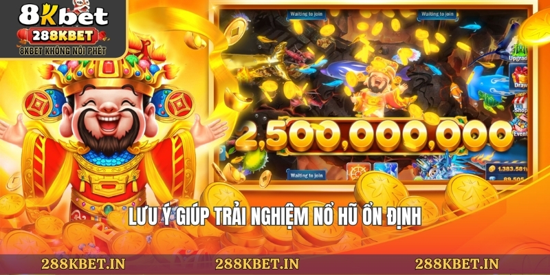 Lưu ý giúp trải nghiệm nổ hũ ổn định
