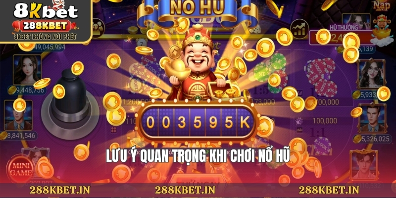 Lưu ý quan trọng khi chơi nổ hũ