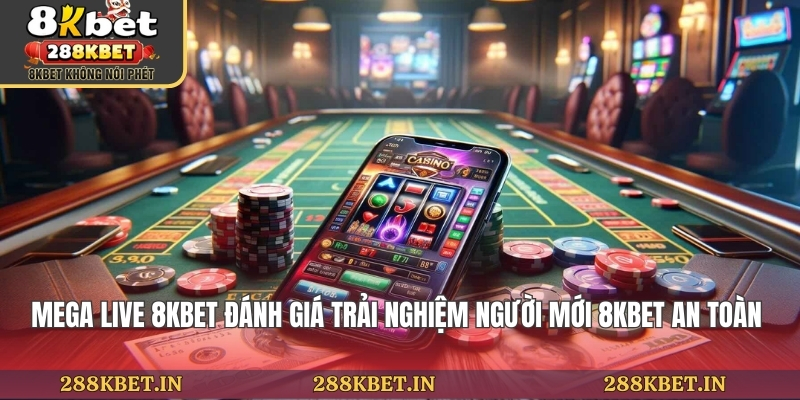Mega Live 8KBET - Trải Nghiệm Không Thể Bỏ Lỡ Cho Hội Viên