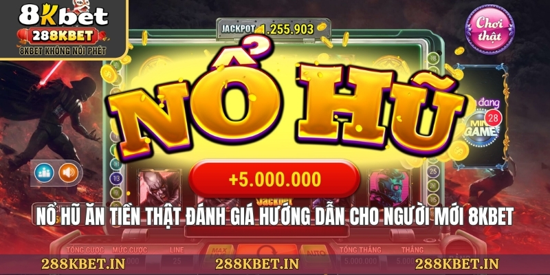 Nổ Hũ Ăn Tiền Thật Đánh Giá Hướng Dẫn Cho Người Mới 8KBET