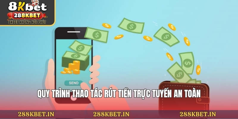 Quy trình thao tác rút tiền trực tuyến an toàn