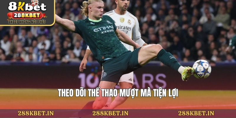 Theo dõi thể thao mượt mà tiện lợi
