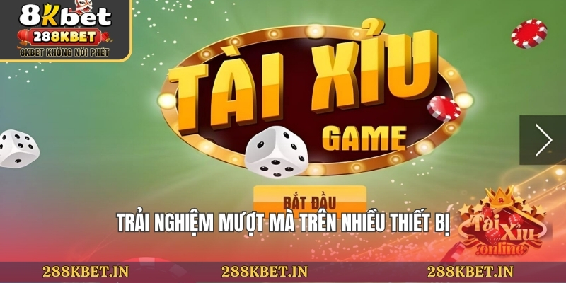 Trải nghiệm mượt mà trên nhiều thiết bị