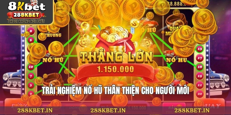 Trải nghiệm nổ hũ thân thiện cho người mới
