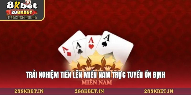 Trải nghiệm tiến lên miền nam trực tuyến ổn định